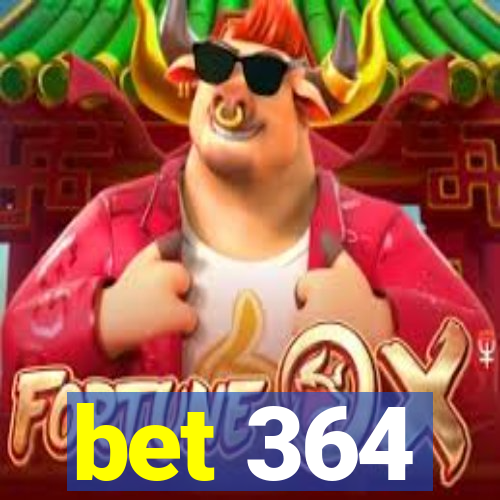 bet 364